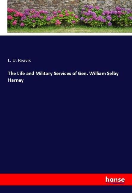 Produktbild: The Life and Military Services of Gen. William Selby Harney
