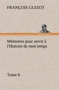 Produktbild: M&eacute;moires pour servir &agrave; l'Histoire de mon temps (Tome 6)