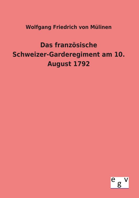 Produktbild: Das franz&ouml;sische Schweizer-Garderegiment am 10. August 1792