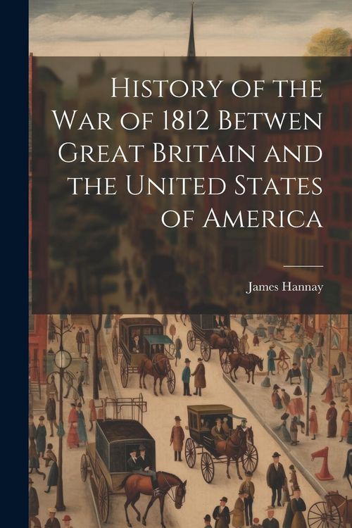 Produktbild: History of the War of 1812 Betwen Great Britain and the United States of America