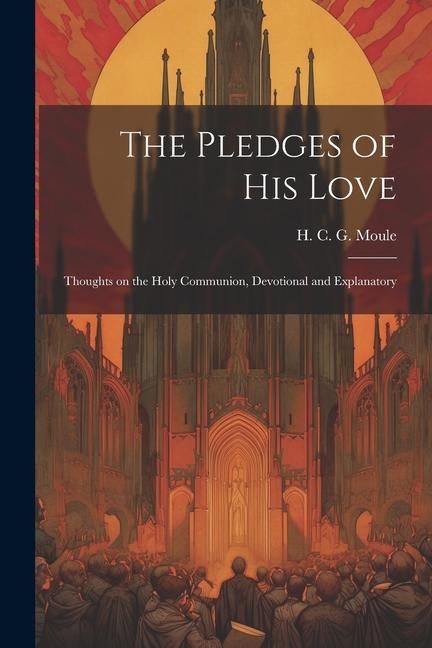 Produktbild: The Pledges of His Love: Thoughts on the Holy Communion, Devotional and Explanatory