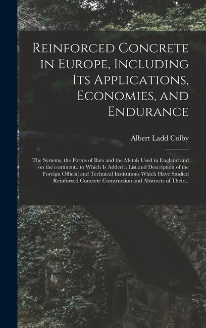 Produktbild: Reinforced Concrete in Europe, Including Its Applications, Economies, and Endurance; the Systems, the Forms of Bars and the Metals Used in England and