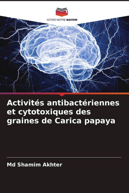 Produktbild: Activit&eacute;s antibact&eacute;riennes et cytotoxiques des graines de Carica papaya