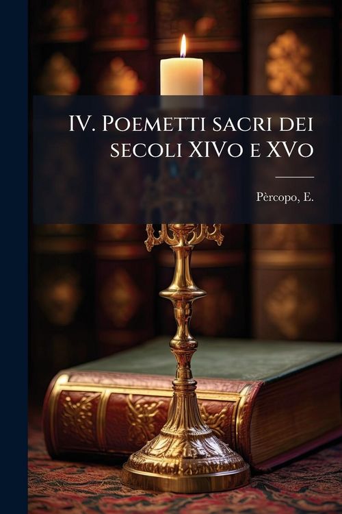 Produktbild: IV. Poemetti sacri dei secoli XIVo e XVo