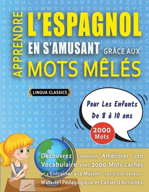 Produktbild: APPRENDRE L'ESPAGNOL EN S'AMUSANT GR&Acirc;CE AUX MOTS M&Ecirc;L&Eacute;S - POUR LES ENFANTS DE 8 &Agrave; 10 ANS - D&eacute;couvrez Comment Am&eacute;liorer Son Vocabulaire Avec 2000 Mots Cach&eacute;s Et S'entra&icirc;ner &Agrave; La Maison - 100 Grilles De Jeux - Mat&eacute;riel P&eacute;dagogique Et Cahier D'activit&eacute;s