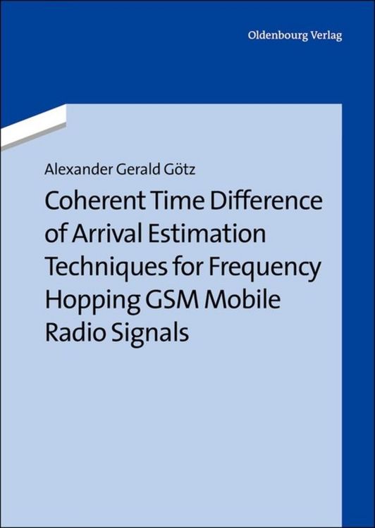 Produktbild: Coherent Time Difference of Arrival Estimation Techniques for Frequency Hopping GSM Mobile Radio Signals