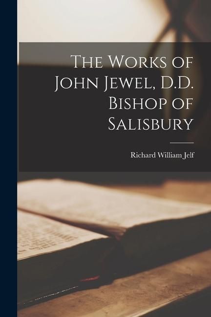 Produktbild: The Works of John Jewel, D.D. Bishop of Salisbury