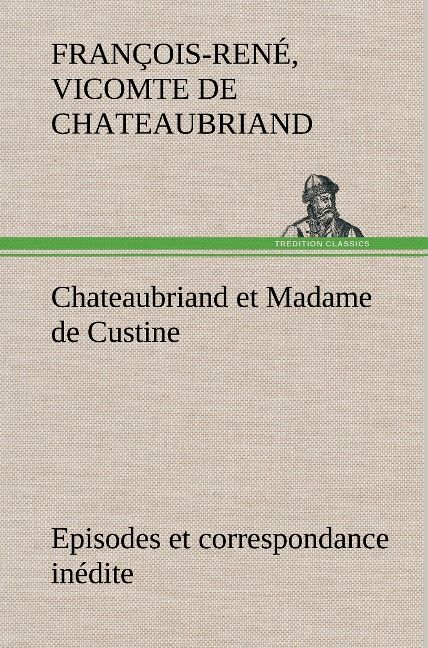 Produktbild: Chateaubriand et Madame de Custine Episodes et correspondance in&eacute;dite