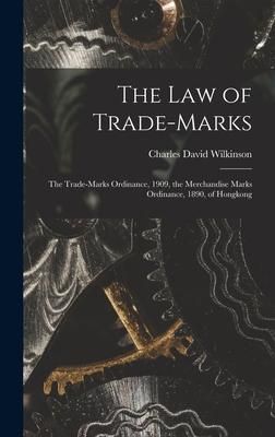 Produktbild: The Law of Trade-marks: the Trade-marks Ordinance, 1909, the Merchandise Marks Ordinance, 1890, of Hongkong