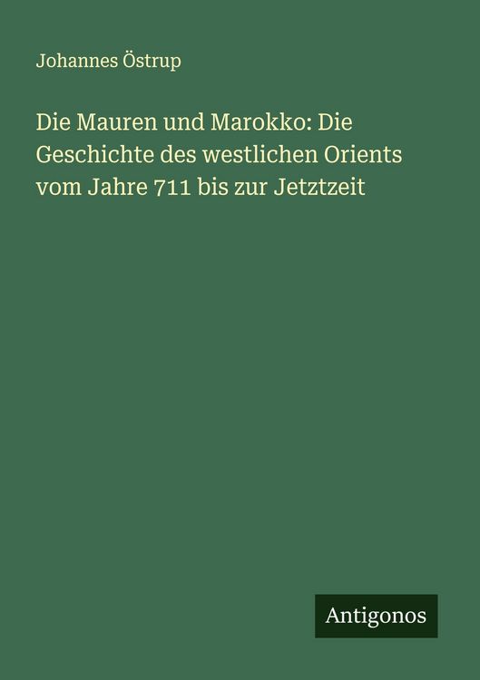 Produktbild: Die Mauren und Marokko: Die Geschichte des westlichen Orients vom Jahre 711 bis zur Jetztzeit