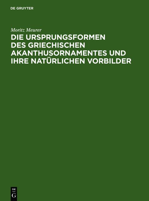 Produktbild: Die Ursprungsformen des griechischen Akanthusornamentes und ihre nat&uuml;rlichen Vorbilder