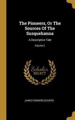 Produktbild: The Pioneers, Or The Sources Of The Susquehanna
