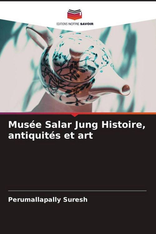 Produktbild: Mus&eacute;e Salar Jung Histoire, antiquit&eacute;s et art