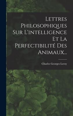 Produktbild: Lettres Philosophiques Sur L'intelligence Et La Perfectibilit&eacute; Des Animaux...