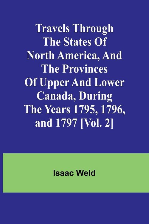 Produktbild: Travels through the states of North America, and the provinces of Upper and Lower Canada, during the years 1795, 1796, and 1797 [Vol. 2]