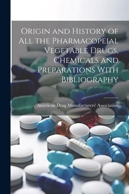 Produktbild: Origin and History of All the Pharmacopeial Vegetable Drugs, Chemicals and Preparations With Bibliography