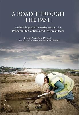 Produktbild: A Road through the Past: Archaeological Discoveries on the A2 Pepperhill to Cobham Road-Scheme in Kent