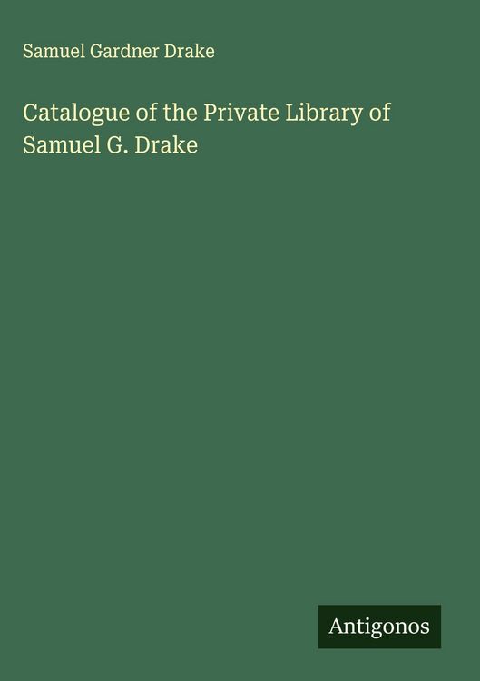 Produktbild: Catalogue of the Private Library of Samuel G. Drake