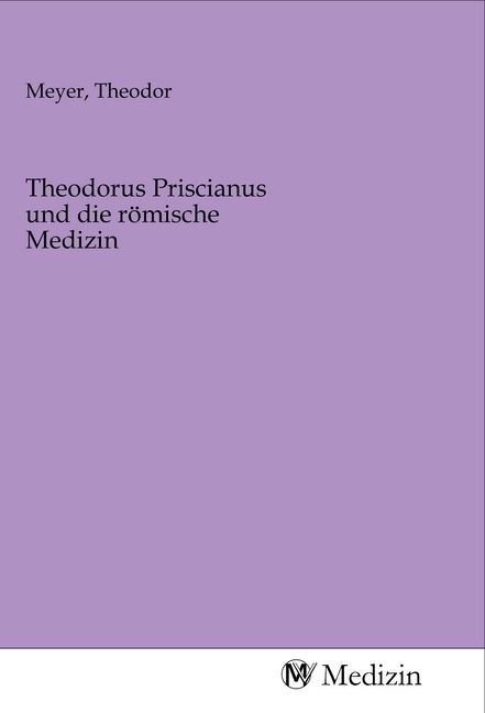 Produktbild: Theodorus Priscianus und die r&ouml;mische Medizin