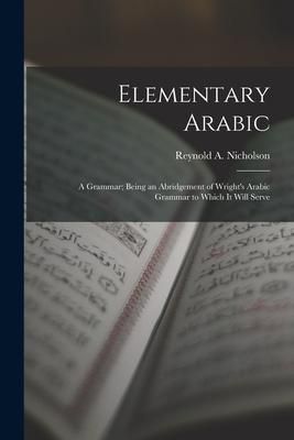 Produktbild: Elementary Arabic: A Grammar; Being an Abridgement of Wright's Arabic Grammar to Which it Will Serve