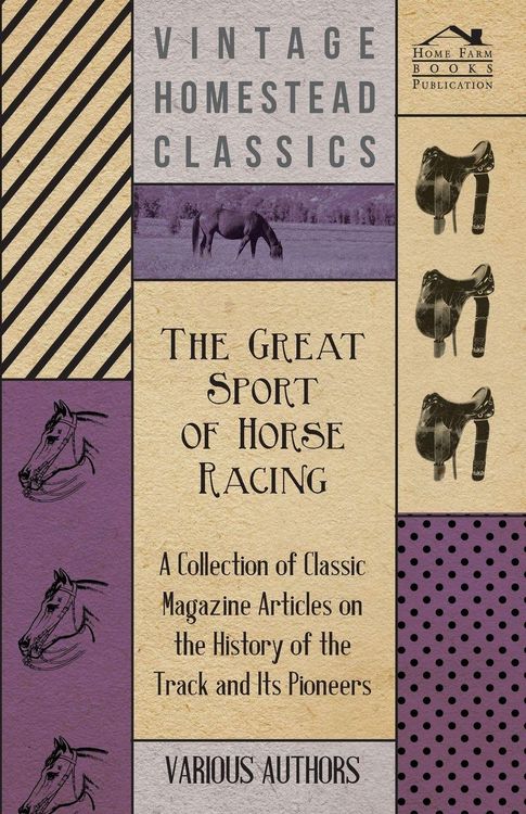 Produktbild: The Great Sport of Horse Racing - A Collection of Classic Magazine Articles on the History of the Track and Its Pioneers