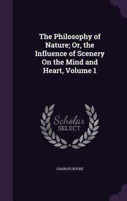 Produktbild: The Philosophy of Nature; Or, the Influence of Scenery On the Mind and Heart, Volume 1