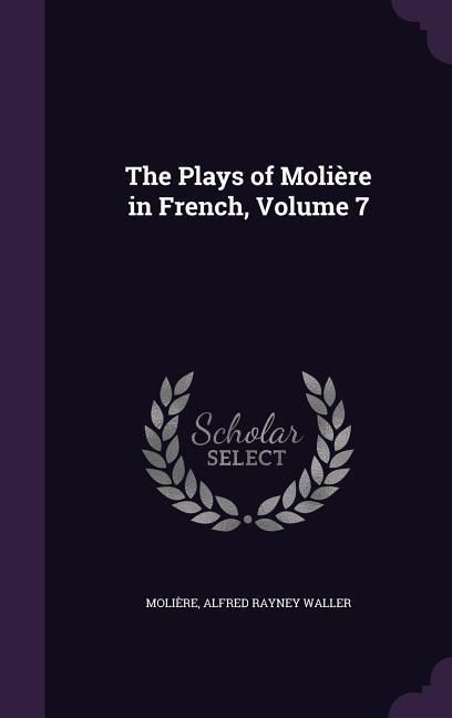 Produktbild: The Plays of Moli&egrave;re in French, Volume 7