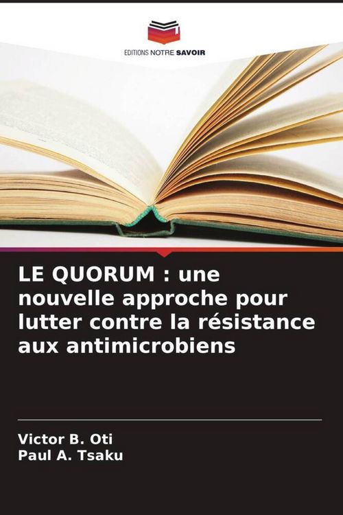 Produktbild: LE QUORUM : une nouvelle approche pour lutter contre la r&eacute;sistance aux antimicrobiens