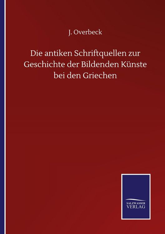 Produktbild: Die antiken Schriftquellen zur Geschichte der Bildenden K&uuml;nste bei den Griechen