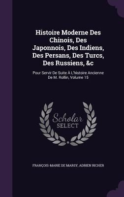 Produktbild: Histoire Moderne Des Chinois, Des Japonnois, Des Indiens, Des Persans, Des Turcs, Des Russiens, &c