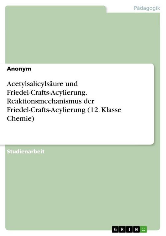 Produktbild: Acetylsalicyls&auml;ure und Friedel-Crafts-Acylierung. Reaktionsmechanismus der Friedel-Crafts-Acylierung (12. Klasse Chemie)