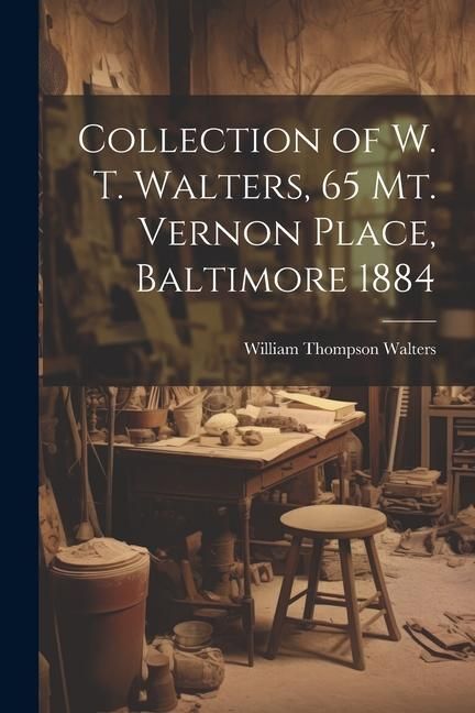 Produktbild: Collection of W. T. Walters, 65 Mt. Vernon Place, Baltimore 1884