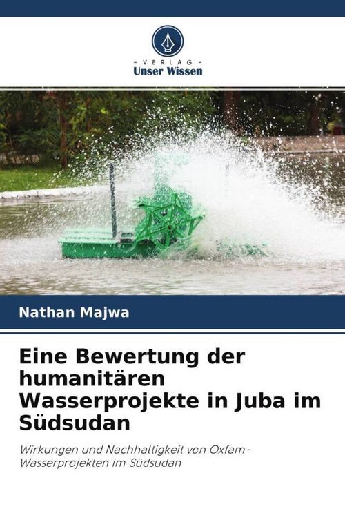 Produktbild: Eine Bewertung der humanit&auml;ren Wasserprojekte in Juba im S&uuml;dsudan