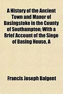 Produktbild: A History of the Ancient Town and Manor of Basingstoke in the County of Southampton; With a Brief Account of the Siege of Basing House, a