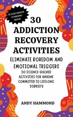 Produktbild: 30 Addiction Recovery Activities: Eliminate Boredom and Emotional Triggers