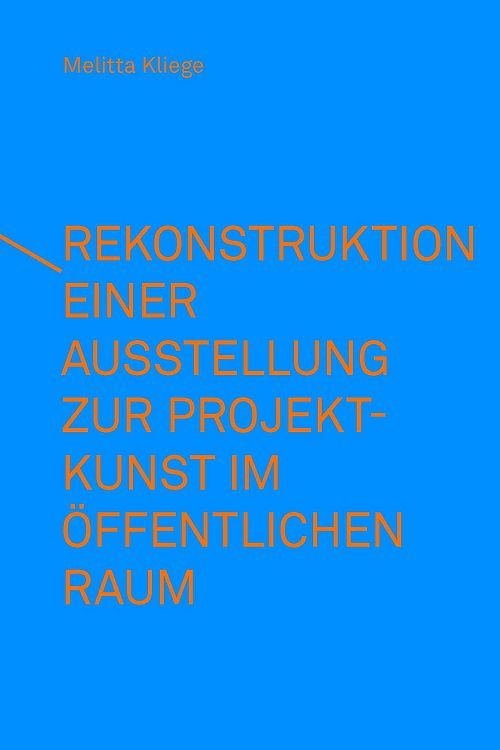 Produktbild: Rekonstruktion einer Ausstellung zur Projektkunst im &ouml;ffentlichen Raum &ndash; integral(e) Kunstprojekte (1993)