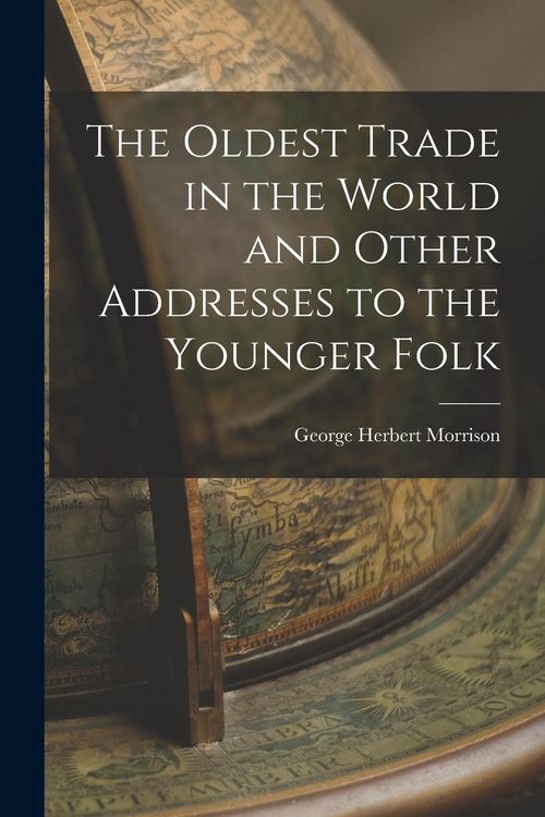 Produktbild: The Oldest Trade in the World and Other Addresses to the Younger Folk