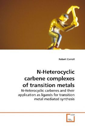 Produktbild: Carroll, R: N-Heterocyclic carbene complexes of transition m
