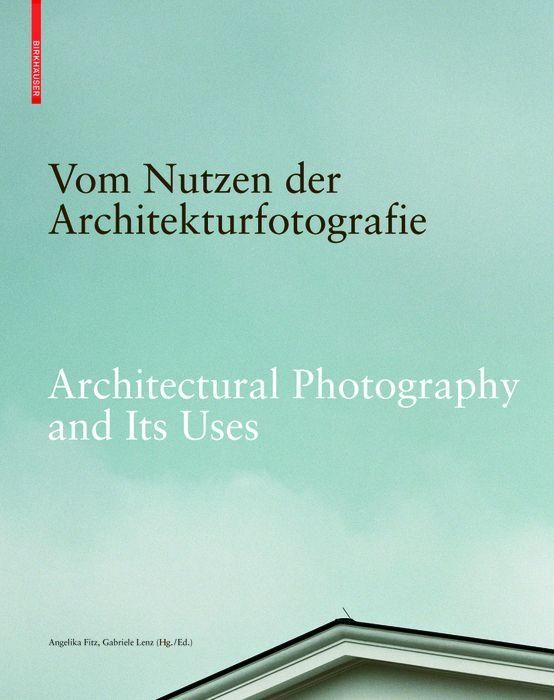 Produktbild: Vom Nutzen der Architekturfotografie / Architectural Photography and its Uses