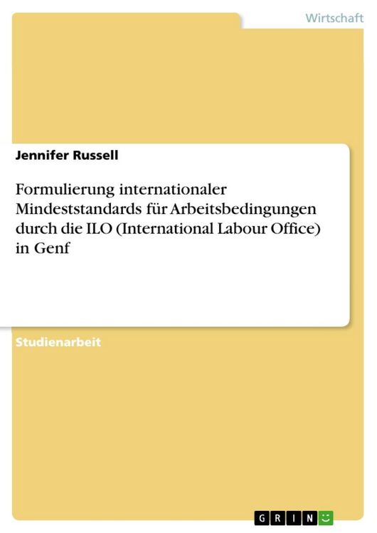 Produktbild: Formulierung internationaler Mindeststandards f&uuml;r Arbeitsbedingungen durch die ILO (International Labour Office) in Genf