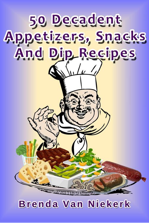 Produktbild: 50 Decadent Appetizers, Snacks And Dip Recipes (50 Decadent Recipes, #20)