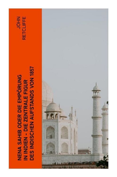Produktbild: Nena Sahib oder Die Emp&ouml;rung in Indien - Die zentrale Figur des indischen Aufstands von 1857