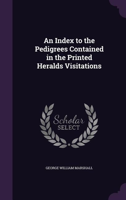 Produktbild: An Index to the Pedigrees Contained in the Printed Heralds Visitations