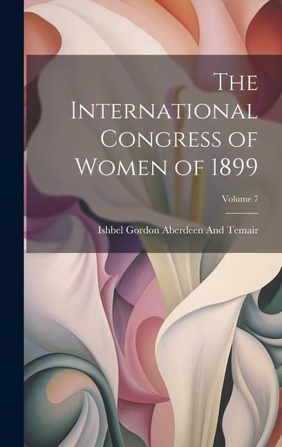 Produktbild: The International Congress of Women of 1899; Volume 7