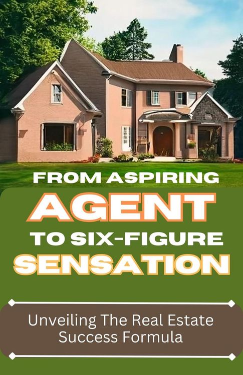 Produktbild: From Aspiring Agent to Six-Figure Sensation: Unveiling the Real Estate Success Formula