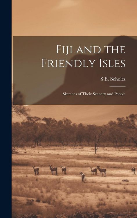 Produktbild: Fiji and the Friendly Isles: Sketches of Their Scenery and People