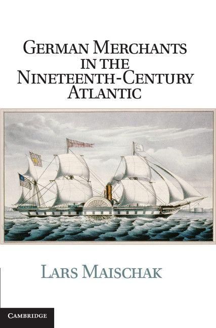 Produktbild: German Merchants in the Nineteenth-Century Atlantic