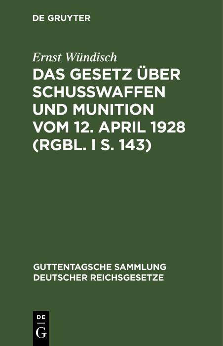 Produktbild: Das Gesetz &uuml;ber Schusswaffen und Munition vom 12. April 1928 (RGBl. I S. 143)