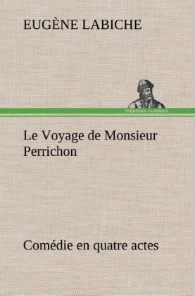 Produktbild: Le Voyage de Monsieur Perrichon Com&eacute;die en quatre actes