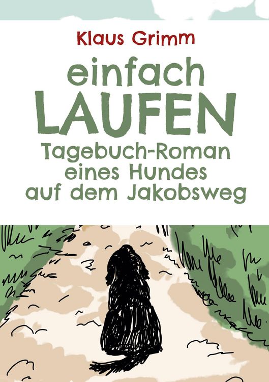 Produktbild: Einfach laufen. Tagebuch-Roman eines Hundes auf dem Jakobsweg